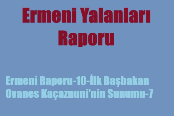 Ermeni Raporu-10-İlk Başbakan Ovanes Kaçaznuni’nin Sunumu-7