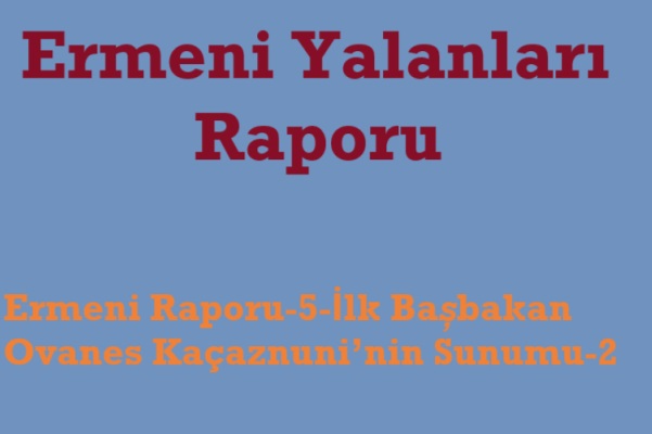 Ermeni Raporu-5-İlk Başbakan Ovanes Kaçaznuni’nin Sunumu-2