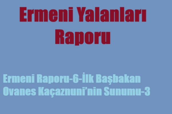 Ermeni Raporu-6-İlk Başbakan Ovanes Kaçaznuni’nin Sunumu-3