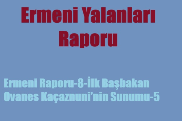 Ermeni Raporu-8-İlk Başbakan Ovanes Kaçaznuni’nin Sunumu-5