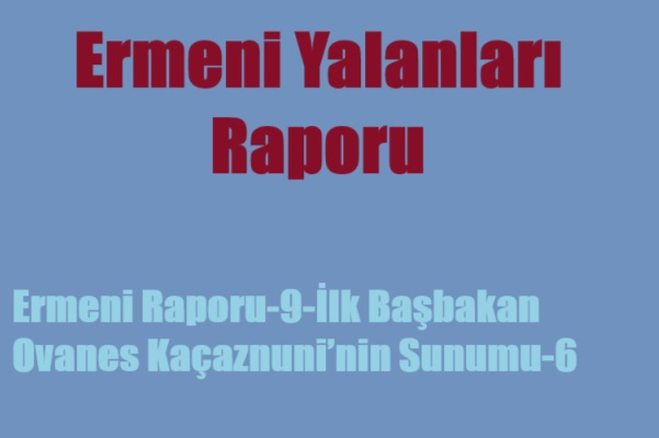 Ermeni Raporu-9-İlk Başbakan Ovanes Kaçaznuni’nin Sunumu-6