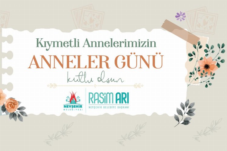 Nevşehir Belediye Başkanı Rasim Arı’nın Anneler Günü mesajı